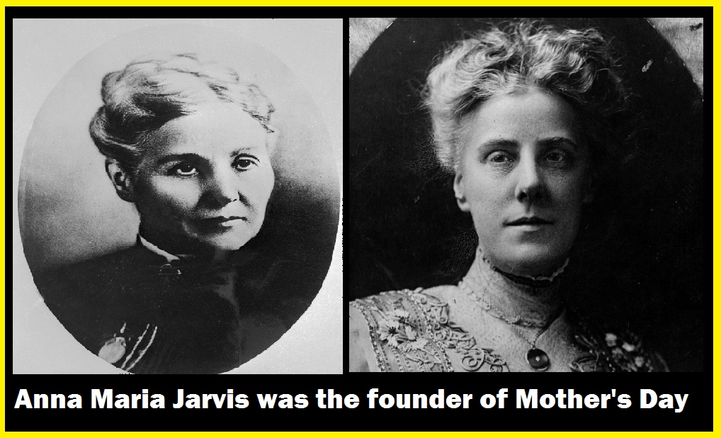 Anna Maria Jarvis was the founder of Mother's Day